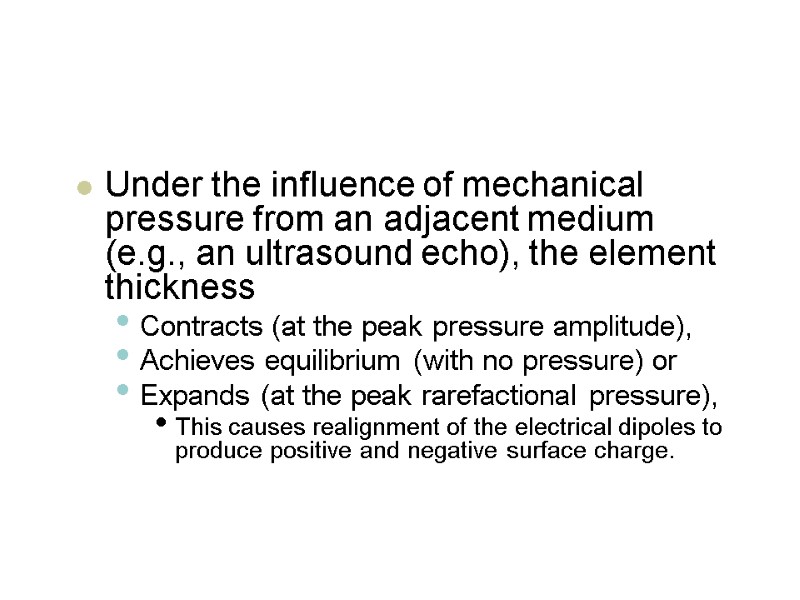 Under the influence of mechanical pressure from an adjacent medium (e.g., an ultrasound echo),